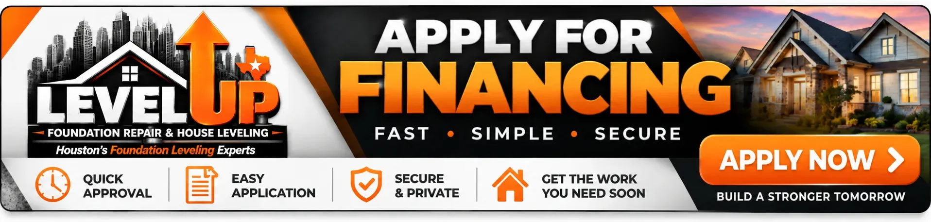 Apply for financing with Level Up Foundation Repair. Fast, simple, secure. Quick approval, easy application, secure and private, and get the work you need soon.